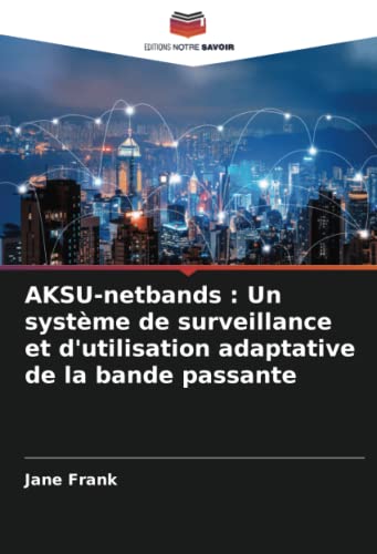 9786204307114: AKSU-netbands : Un systme de surveillance et d'utilisation adaptative de la bande passante