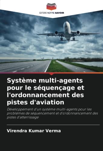 9786204308265: Systme multi-agents pour le squenage et l'ordonnancement des pistes d'aviation (French Edition)