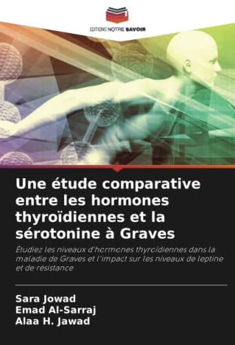 9786204317458: Une tude comparative entre les hormones thyrodiennes et la srotonine  Graves: tudiez les niveaux d'hormones thyrodiennes dans la maladie de ... sur les niveaux de leptine et de rsistance