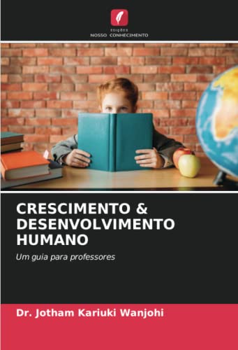 9786204319360: CRESCIMENTO & DESENVOLVIMENTO HUMANO: Um guia para professores (Portuguese Edition)