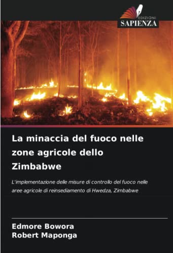 9786204329826: La minaccia del fuoco nelle zone agricole dello Zimbabwe: L'implementazione delle misure di controllo del fuoco nelle aree agricole di reinsediamento di Hwedza, Zimbabwe