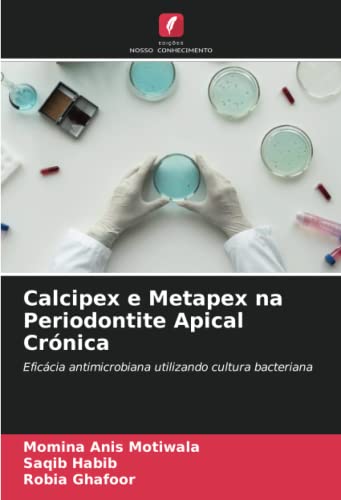 9786204331430: Calcipex e Metapex na Periodontite Apical Crnica: Eficcia antimicrobiana utilizando cultura bacteriana (Portuguese Edition)