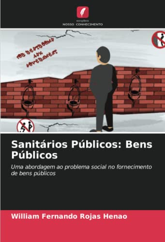 9786204340685: Sanitrios Pblicos: Bens Pblicos: Uma abordagem ao problema social no fornecimento de bens pblicos (Portuguese Edition)