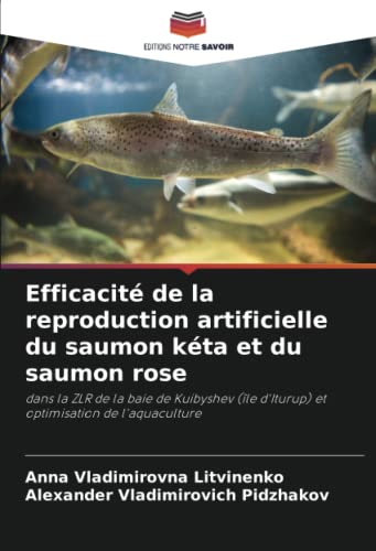 9786204378459: Efficacit de la reproduction artificielle du saumon kta et du saumon rose: dans la ZLR de la baie de Kuibyshev (le d'Iturup) et optimisation de l'aquaculture