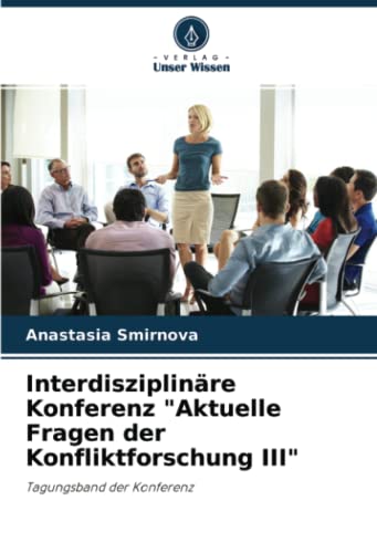 9786204382609: Interdisziplinre Konferenz "Aktuelle Fragen der Konfliktforschung III": Tagungsband der Konferenz