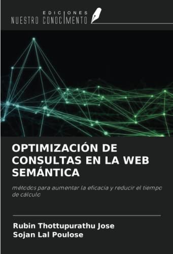 9786204391076: OPTIMIZACIN DE CONSULTAS EN LA WEB SEMNTICA: mtodos para aumentar la eficacia y reducir el tiempo de clculo (Spanish Edition)