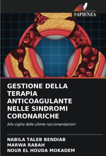 Stock image for GESTIONE DELLA TERAPIA ANTICOAGULANTE NELLE SINDROMI CORONARICHE: Alla vigilia delle ultime raccomandazioni (Italian Edition) for sale by Irish Booksellers