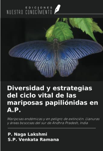 9786204396750: Diversidad y estrategias del ciclo vital de las mariposas papilinidas en A.P.: Mariposas endmicas y en peligro de extincin. Llanuras y reas boscosas del sur de Andhra Pradesh, India