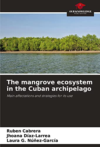 9786204407890: The mangrove ecosystem in the Cuban archipelago: Main affectations and strategies for its use