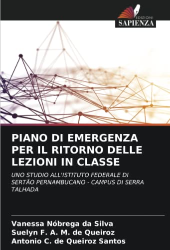 Stock image for PIANO DI EMERGENZA PER IL RITORNO DELLE LEZIONI IN CLASSE: UNO STUDIO ALL'ISTITUTO FEDERALE DI SERT?O PERNAMBUCANO - CAMPUS DI SERRA TALHADA (Italian Edition) for sale by Books Puddle