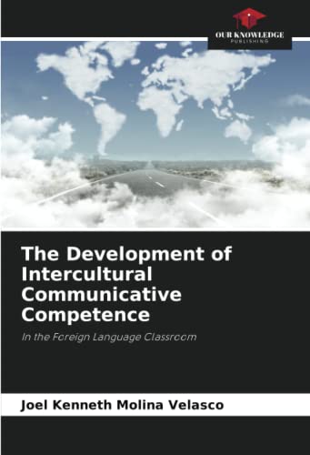 Beispielbild fr The Development of Intercultural Communicative Competence: In the Foreign Language Classroom zum Verkauf von GF Books, Inc.