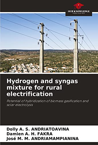 9786204440019: Hydrogen and syngas mixture for rural electrification: Potential of hybridization of biomass gasification and solar electrolysis