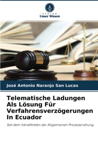 9786204471174: Telematische Ladungen Als Lsung Fr Verfahrensverzgerungen In Ecuador: Seit dem Inkrafttreten der Allgemeinen Prozessordnung.