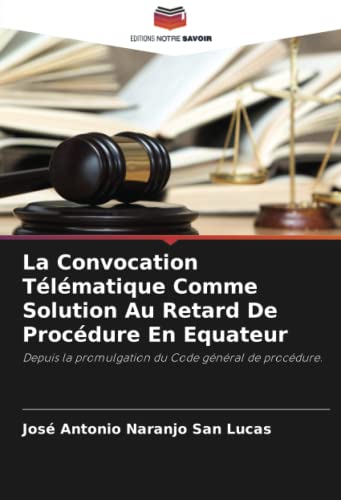 9786204471198: La Convocation Tlmatique Comme Solution Au Retard De Procdure En Equateur: Depuis la promulgation du Code gnral de procdure.