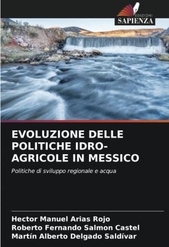9786204504131: EVOLUZIONE DELLE POLITICHE IDRO-AGRICOLE IN MESSICO: Politiche di sviluppo regionale e acqua