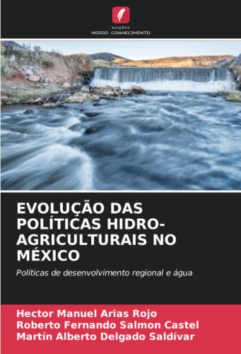 9786204504148: EVOLUO DAS POLTICAS HIDRO-AGRICULTURAIS NO MXICO: Polticas de desenvolvimento regional e gua