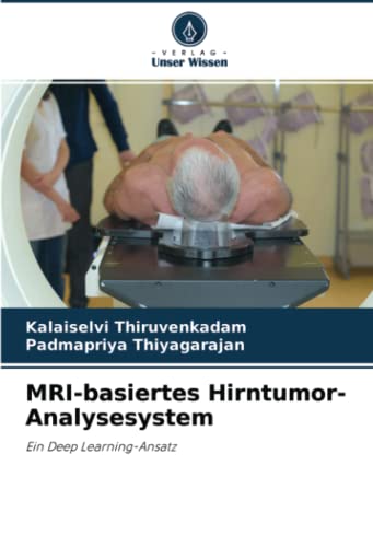 9786204507613: MRI-basiertes Hirntumor-Analysesystem: Ein Deep Learning-Ansatz