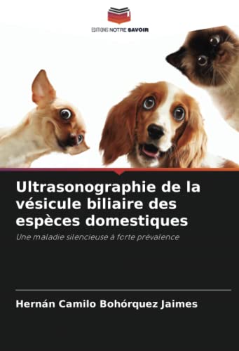 9786204539423: Ultrasonographie de la vsicule biliaire des espces domestiques: Une maladie silencieuse  forte prvalence