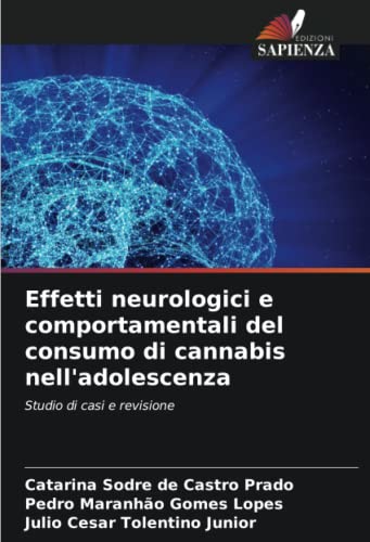 9786204592671: Effetti neurologici e comportamentali del consumo di cannabis nell'adolescenza: Studio di casi e revisione