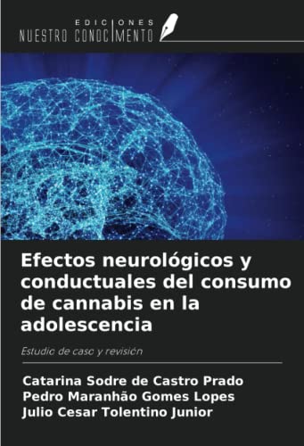 9786204592695: Efectos neurolgicos y conductuales del consumo de cannabis en la adolescencia: Estudio de caso y revisin