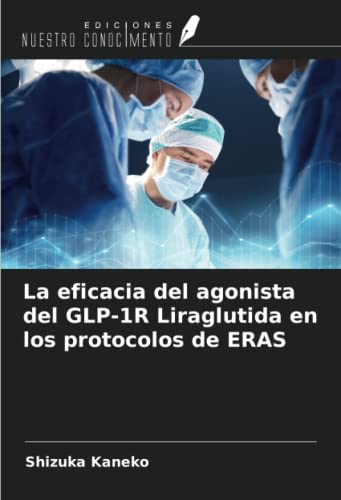 Stock image for La eficacia del agonista del GLP-1R Liraglutida en los protocolos de ERAS for sale by BuchWeltWeit Ludwig Meier e.K.