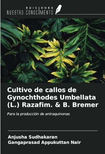 Stock image for Cultivo de callos de Gynochthodes Umbellata (L.) Razafim. & B. Bremer : Para la produccin de antraquinonas for sale by AHA-BUCH GmbH