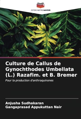 Stock image for Culture de Callus de Gynochthodes Umbellata (L.) Razafim. et B. Bremer for sale by BuchWeltWeit Ludwig Meier e.K.