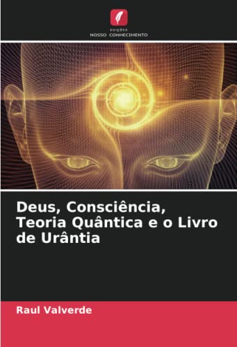 Stock image for Deus, Conscincia, Teoria Quntica e o Livro de Urntia (Portuguese Edition) for sale by GF Books, Inc.