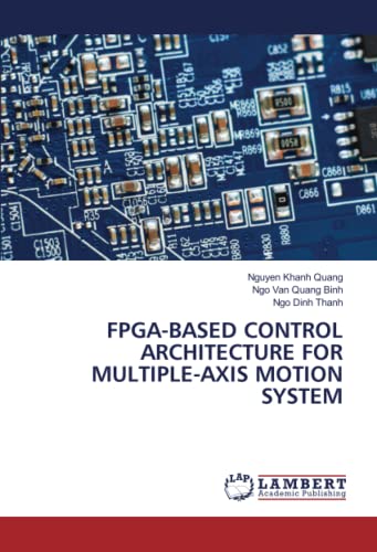Stock image for FPGA-BASED CONTROL ARCHITECTURE FOR MULTIPLE-AXIS MOTION SYSTEM for sale by Books Puddle