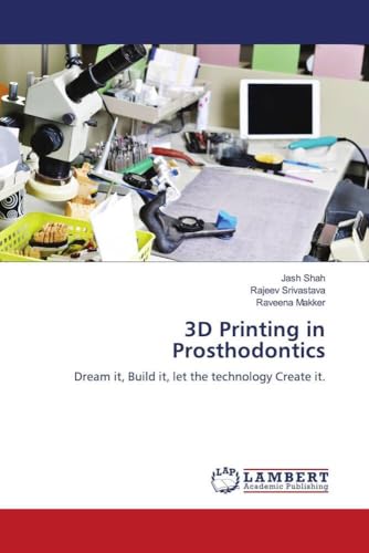 9786204749280: 3D Printing in Prosthodontics: Dream it, Build it, let the technology Create it.