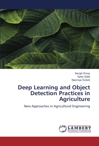 9786204752624: Deep Learning and Object Detection Practices in Agriculture: New Approaches in Agricultural Engineering
