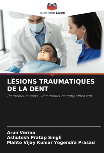 9786204752891: LSIONS TRAUMATIQUES DE LA DENT: De meilleurs soins... Une meilleure comprhension (French Edition)