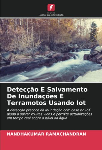 9786204773551: Deteco E Salvamento De Inundaes E Terramotos Usando Iot: A deteco precoce da inundao com base no IoT ajuda a salvar muitas vidas e permite ... sobre o nvel da gua (Portuguese Edition)