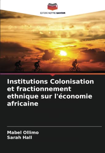 9786204802299: Institutions Colonisation et fractionnement ethnique sur l'conomie africaine (French Edition)