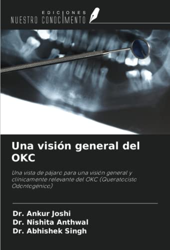 9786204811871: Una visin general del OKC: Una vista de pjaro para una visin general y clnicamente relevante del OKC (Queratocisto Odontognico) (Spanish Edition)