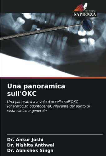 9786204811970: Una panoramica sull'OKC: Una panoramica a volo d'uccello sull'OKC (cheratocisti odontogena), rilevante dal punto di vista clinico e generale (Italian Edition)