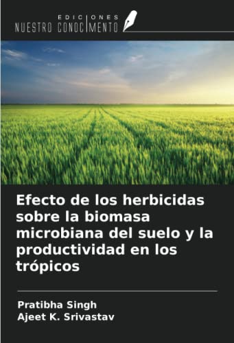 Stock image for Efecto de los herbicidas sobre la biomasa microbiana del suelo y la productividad en los trpicos for sale by BuchWeltWeit Ludwig Meier e.K.