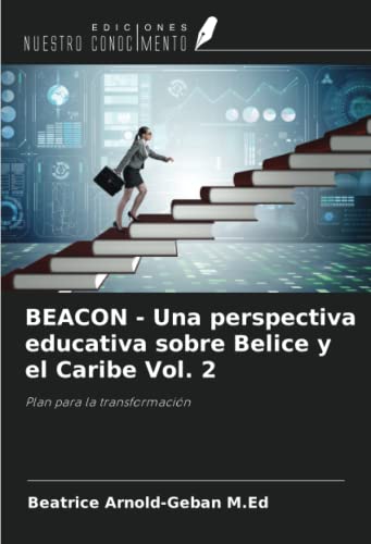 Stock image for BEACON - Una perspectiva educativa sobre Belice y el Caribe Vol. 2 : Plan para la transformacin for sale by AHA-BUCH GmbH
