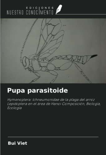 Stock image for Pupa parasitoide : Hymenoptera: Ichneumonidae de la plaga del arroz Lepidoptera en el rea de Hanoi Composicin, Biologa, Ecologa for sale by AHA-BUCH GmbH