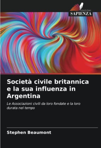 9786204869148: Societ civile britannica e la sua influenza in Argentina: Le Associazioni civili da loro fondate e la loro durata nel tempo
