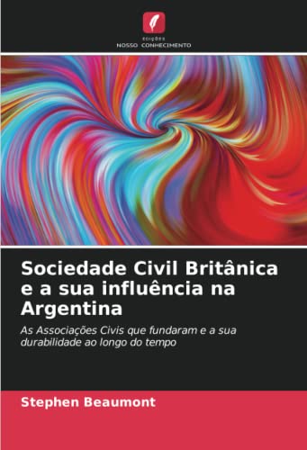 9786204869155: Sociedade Civil Britnica e a sua influncia na Argentina: As Associaes Civis que fundaram e a sua durabilidade ao longo do tempo