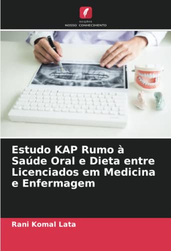 Estudo KAP Rumo à Saúde Oral e Dieta entre Licenciados em Medicina e Enfermagem - Rani Komal Lata