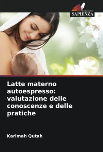 9786204881300: Latte materno autoespresso: valutazione delle conoscenze e delle pratiche (Italian Edition)