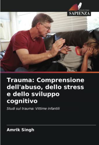 9786204905921: Trauma: Comprensione dell'abuso, dello stress e dello sviluppo cognitivo: Studi sul trauma: Vittime infantili