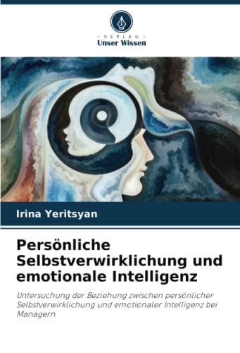 9786204915852: Persnliche Selbstverwirklichung und emotionale Intelligenz: Untersuchung der Beziehung zwischen persnlicher Selbstverwirklichung und emotionaler Intelligenz bei Managern