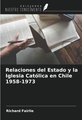 Stock image for Relaciones del Estado y la Iglesia Catlica en Chile 1958-1973 for sale by BuchWeltWeit Ludwig Meier e.K.