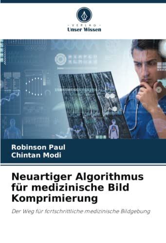 Beispielbild fr Neuartiger Algorithmus fr medizinische Bild Komprimierung : Der Weg fr fortschrittliche medizinische Bildgebung zum Verkauf von AHA-BUCH GmbH