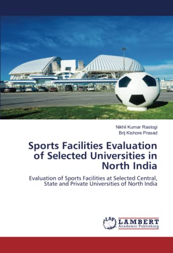 Stock image for Sports Facilities Evaluation of Selected Universities in North India: Evaluation of Sports Facilities at Selected Central, State and Private Universities of North India for sale by Books Puddle