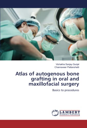 Stock image for Atlas of autogenous bone grafting in oral and maxillofacial surgery: Basics to procedures for sale by Books Puddle