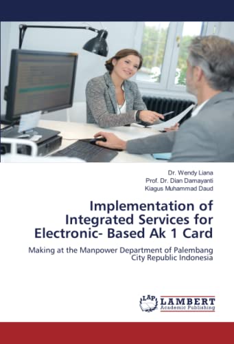 Beispielbild fr Implementation of Integrated Services for Electronic- Based Ak 1 Card: Making at the Manpower Department of Palembang City Republic Indonesia zum Verkauf von Books Puddle